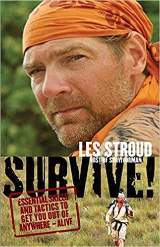 Les Stroud Survive! - Essential Skills And Tactics To Get You Out Of Anywhere